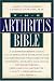Book The Arthritis Bible: A Comprehensive Guide to Alternative Therapies and Conventional Treatments for Arthritic Diseases