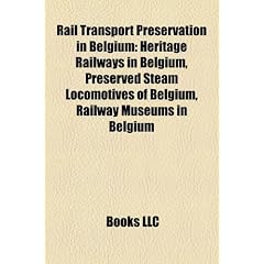 Rail Transport Preservation in Belgium Rail Transport Preservation in Belgium: Heritage Railways in Belgium, Preserved Steam Locomotives Ofheritage Ra