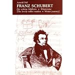 Franz Schubert: Die schone Mullerin * Winterreise (The Lovely Miller Maiden * Winter Journey) (The Lovely Miller Maiden, Winter Journey) book cover