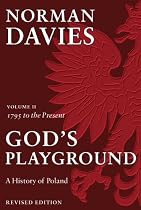 God's Playground A History of Poland: Volume II: 1795 to the Present: 1795 to the Present Vol 2