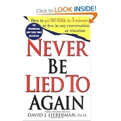 Never Be Lied to Again: How to Get the Truth In 5 Minutes Or Less In Any Conversation Or Situation