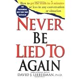 Never Be Lied to Again: How to Get the Truth In 5 Minutes Or Less In Any Conversation Or Situation