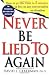 Never Be Lied to Again: How to Get the Truth In 5 Minutes Or Less In Any Conversation Or Situation