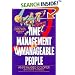 Time Management for Unmanageable People: The Guilt-Free Way to Organize, Energize, and Maximize Your Life
