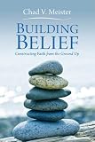 Building Belief: Constructing Faith from the Ground Up