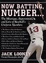 Now Batting, Number...: The Mystique, Superstition, and Lore of Baseball's Uniform Numbers