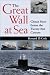 The Great Wall at Sea: China's Navy Enters the Twenty-First Century