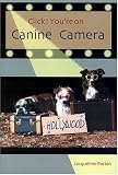 Click! You're on Canine Camera: How to Train Your Dog to Be an Animal Actor