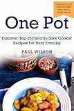 One Pot: Discover Top 25 Favorite Slow Cooker Recipes For Busy Evening