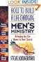How to Build a Life-Changing Men's Ministry: Bringing the Fire Home to Your Church