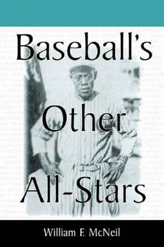 Baseball's Other All Stars: The Greatest Players from the Negro Leagues, the Japanese Leagues, the Mexican League and the Pre-1960 Winter Leagues in Cuba, Puerto Rica and the Dominican Republic