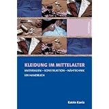 Kleidung im Mittelalter: Materialien - Konstruktion - N�htechnik. Ein Handbuchvon "Katrin Kania"