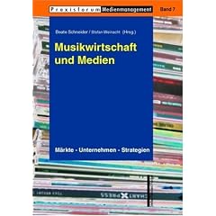 Musikwirtschaft und Medien. M�rkte - Unternehmen - Strategien