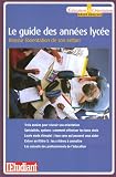 Le guide des ann�es lyc�e : R�ussir l'orientation de son enfant