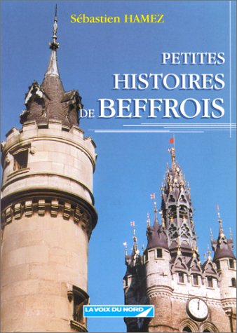 City Travel Guides Discounted  Search : Petites histoires de beffrois: Flandre-Occidentale, Flandre-Orientale, Hainaut, Nord, Pas-de-Calais, Somme