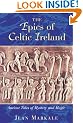 The Epics of Celtic Ireland: Ancient Tales of Mystery and Magic