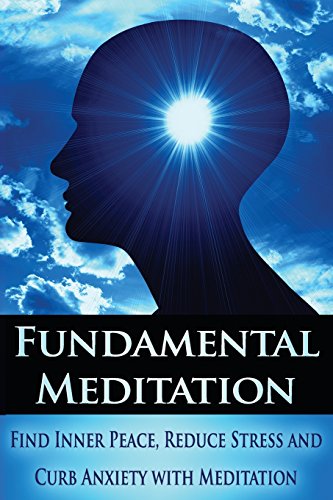 Fundamental Meditation: Increase Mindfulness, Find Inner Peace, Reduce Stress and Curb Anxiety with Meditation (Simplicity, Happiness, Fulfillment, and Enlightenment) (Volume 3), by Sid Akula