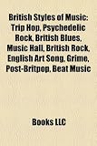 British Styles of Music: Trip Hop, Psychedelic Rock, British Blues, Music Hall, British Rock, English Art Song, Grime, Post-Britpop, Beat Music