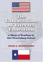 The Colonization Of Literacy Education: A Story Of Reading In One Elementary School (Counterpoints)