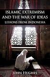 Islamic Extremism and the War of Ideas: Lessons from Indonesia (HOOVER INST PRESS PUBLICATION)