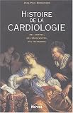 Histoire de la cardiologie : Des hommes, des d�couvertes, des techniques