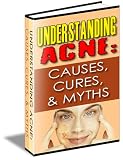 Understanding ACNE - Causes, Cures, & Myths Understanding ACNE - Causes, Cures, & Myths