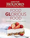 Food glorious food : incredibly delicious low-GL recipes
