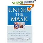 Under the Mask: A Guide to Feeling Secure and Comfortable During Anesthesia and Surgery by James E. Cottrell and Stephanie Golden