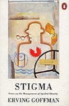 Stigma: Notes on the Management of Spoiled Identity