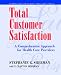 Total Customer Satisfaction: A Comprehensive Approach for Health Care Providers