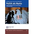 Politik als Marke: Politikvermittlung zwischen Kommunikation und Inszenierung