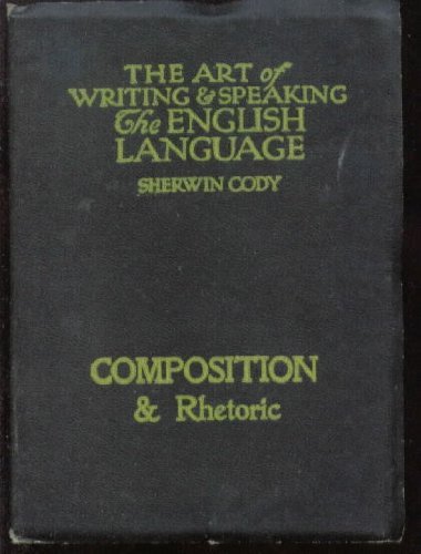 The Art of Writing & Speaking The English Language - Composition & Rhetoric