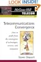 Telecommunications Convergence: How to Profit from the Convergence of Technologies, Services, and Companies