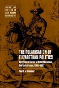 The Polarisation of Elizabethan Politics: The Political Career of Robert Devereux, 2nd Earl of Essex, 1585-1597