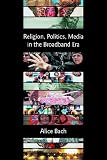 Religion, Politics, Media in the Broadband Era (Bible in the Modern World)
