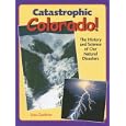 Catastrophic Colorado!: The History and Science of Our Natural Disasters by Lisa Gardiner