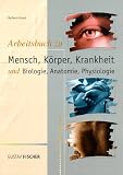 Mensch, K&ouml;rper, Krankheit - Arbeitsbuch - Und Biologie, Anatomie, Physiologie - Barbara Groos