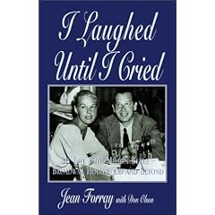 I Laughed Until I Cried: My Life With Milton Berle--Broadway, Hollywood, and Beyond