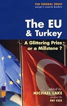 The EU and Turkey: A Glittering Prize or a Millstone? (The Federal Truse)
