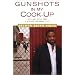 Gunshots in My Cook-Up : Bits and Bites from a Hip-Hop Caribbean Life