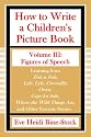 How to Write a Children's Picture Book Volume III: Figures of Speech: Learning from Fish is Fish, Lyle, Lyle, Crocodile, Owen, Caps for Sale, Where the Wild Things Are, and Other Favorite Stories