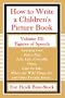 How to Write a Children's Picture Book Volume III: Figures of Speech: Learning from Fish is Fish, Lyle, Lyle, Crocodile, Owen, Caps for Sale, Where the Wild Things Are, and Other Favorite Stories