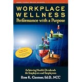 Workplace Wellness: Performance with a Purpose: Achieving Health Dividends for Employers and Employees