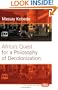 Africa's Quest for a Philosophy of Decolonization (Value Inquiry Book Series 153)