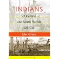 Indians of Central and South Florida, 1513-1763 (Florida Museum of Natural History: Ripley P. Bullen Series) by JOHN H. HANN