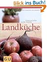 Landk�che . F�r die Sinne: Einfach gut kochen mit Bio-Produkten