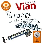 Et on tuera tous les affreux | Boris Vian