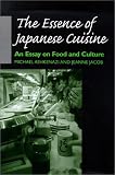 The Essence of Japanese Cuisine: An Essay on Food and Culture Michael Ashkenazi, Jeanne Jacob