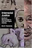 Interracial Justice: Conflict and Reconciliation in Post–Civil Rights America (Critical America Series)