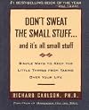 Don't Sweat the Small Stuff...And It's All Small Stuff: Simple Things To Keep The Little Things From Taking Over Your Life